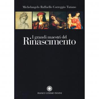 I grandi maestri del Rinascimento. Michelangelo, Raffaello, Correggio, Tiziano. Ediz. illustrata