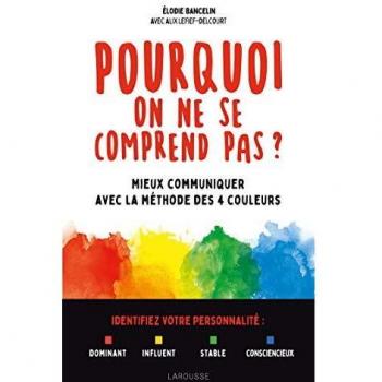 Pourquoi on ne se comprend pas ?: Mieux communiquer avec la méthode des 4 couleurs (Essai