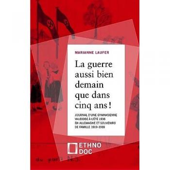 La guerre, aussi bien demain que dans cinq ans! : Journal d'une gymnasienne vaudoise à l'été 1936 en Allemagne et souvenirs de famille 1919-1939