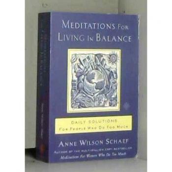 Meditations for Living in Balance: Daily Solutions for People Who Do Too Much