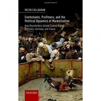 Contestants, Profiteers, and the Political Dynamics of Marketization: How Shareholders gained Control Rights in Britain, Germany, and France