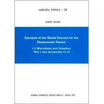 Synopsis of the greek sources for the Hasmonean period: 1-2 Maccabees and Josephus, War 1 and Antiquities 12-14