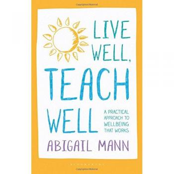 Live Well, Teach Well: A practical approach to wellbeing that works