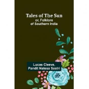 Tales of the Sun; or, Folklore of Southern India