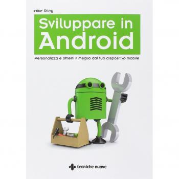 Sviluppare in Android. Personalizza e ottieni il meglio dal tuo dispositivo mobile