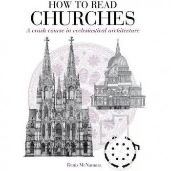 How to Read Churches: A Crash Course in Ecclesiatical Architecture