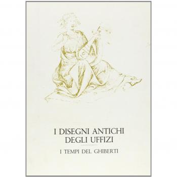 I disegni antichi degli Uffizi. I tempi del Ghiberti