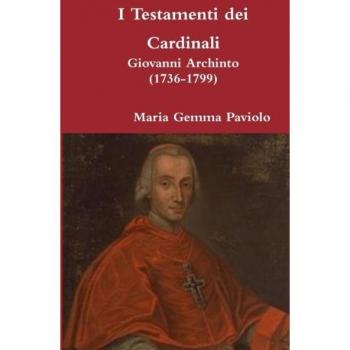 I Testamenti dei Cardinali: Giovanni Archinto (1736-1799)