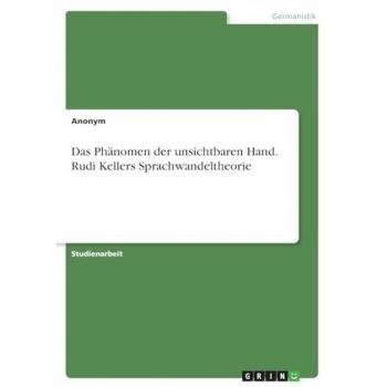 Das Phänomen der unsichtbaren Hand. Rudi Kellers Sprachwandeltheorie