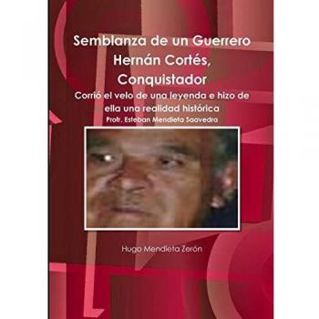 Semblanza de un guerrero Hernán Cortés, Conquistador