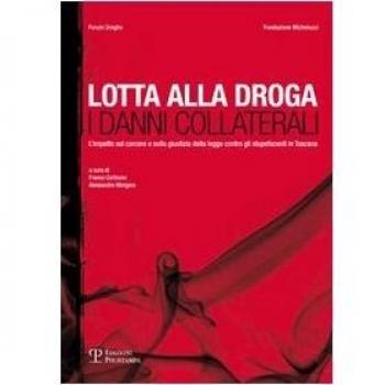 Lotta alla droga. I danni collaterali. L'impatto sul carcere e sulla giustizia della legge contro gli stupefacenti in Toscana