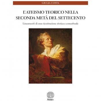 L'ateismo teorico nella seconda metà del Settecento. Lineamenti di una ricostruzione storica e concettuale
