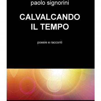 Cavalcando il tempo. Poesie e racconti