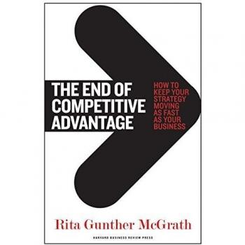 The End of Competitive Advantage: How to Keep Your Strategy Moving as Fast as Your Business