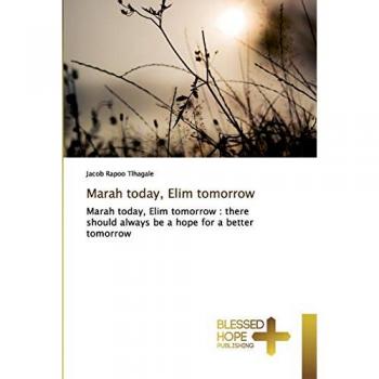 Marah today, Elim tomorrow: Marah today, Elim tomorrow : there should always be a hope for a better tomorrow