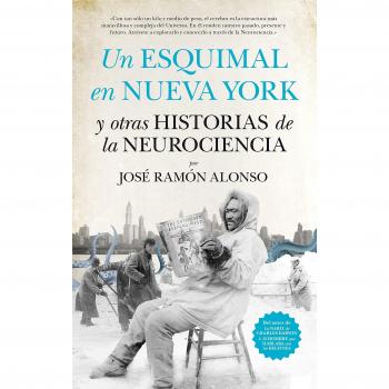 UN ESQUIMAL EN NUEVA YORK Y OTRAS HISTORIAS DE LA NEUROCIENCIA