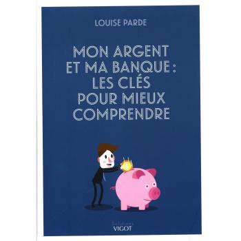 Mon argent et ma banque : Les clés pour mieux comprendre