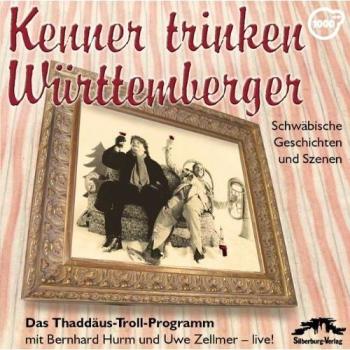Kenner trinken Württemberger. Das Thaddäus-Troll-Programm. CD