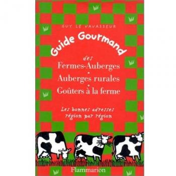 GUIDE GOURMAND DES FERMES-AUBERGES, AUBERGES RURALES, GOUTERS A LA FERME. Les bonnes adresses région par région