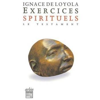 Exercices spirituels précédés du Testament. Ignace de Loyola raconté par lui-même au père Louis Gonzalès de Camara: (Ret. Gdtexte)