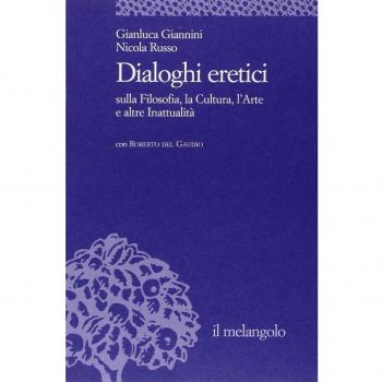 Dialoghi eretici sulla filosofia, la cultura, l'arte e altre inattualità