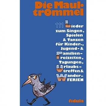 Die Maultrommel: 111 Lieder zum Singen, Spielen und Tanzen für Kinder-, Jugend