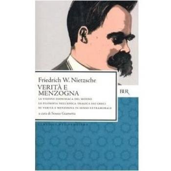 VeritÃ  e menzogna: La visione dionisiaca del mondo-La filosofia nell'epoca tragica dei greci-Su veritÃ  e menzogna in senso extramorale