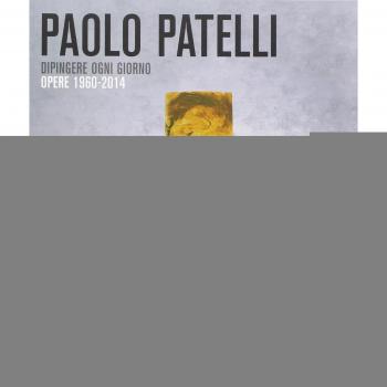 Paolo Patelli. Dipingere ogni giorno. Opere 1960-2014