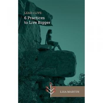 Lead + Live: 6 Practices to Live Bigger