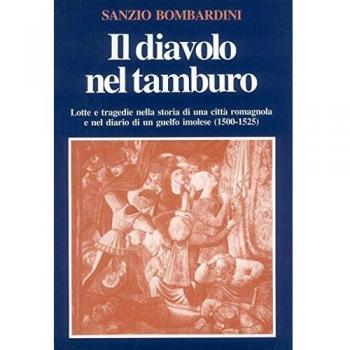 Il diavolo nel tamburo. Lotte e tragedie nella storia di una città romagnola e nel diario di un guelfo imolese