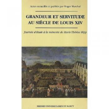 Grandeur Et Servitude Au Siècle De Louis Xiv