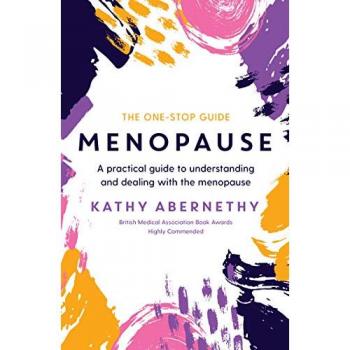 Menopause: The One-Stop Guide : A Practical Guide to Understanding and Dealing with the Menopause