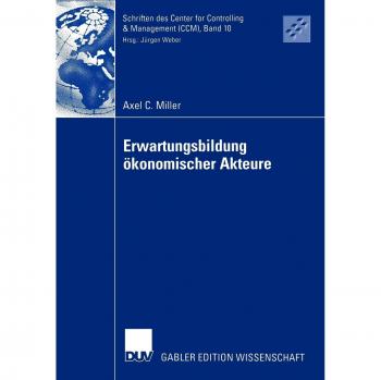Erwartungsbildung ökonomischer Akteure: Eine Explikation auf Basis des Grundmodells einer dynamischen Theorie ökonomischer Akteure