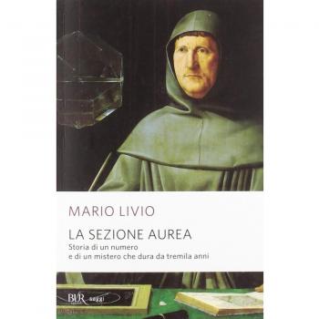 La sezione aurea. Storia di un numero e di un mistero che dura da tremila anni