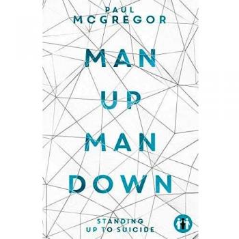 Man Up, Man Down: Standing Up To Suicide (The Inspirational Series)