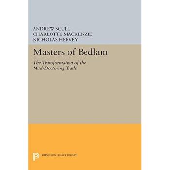 Masters of Bedlam: The Transformation of the Mad-Doctoring Trade