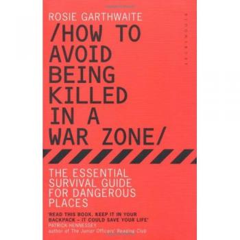 How to Avoid Being Killed in a War Zone: The Essential...