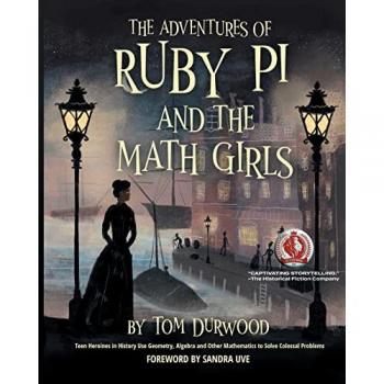 The Adventures of Ruby Pi and the Math Girls : Teen Heroines in History Use Geometry, Algebra, and Other Mathematics to Solve Colossal Problems