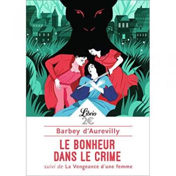 Le bonheur dans le crime : Suivi de La vengeance d'une femme