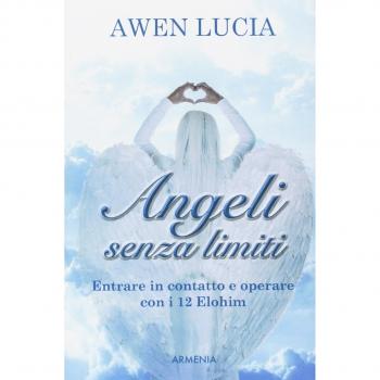 Angeli senza limiti. Entrare in contatto con i 12 Elohim
