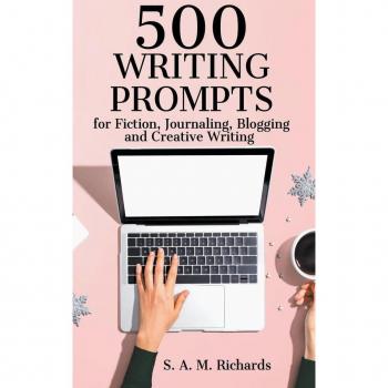 Richards, S. A. M.: 500 Writing Prompts for Fiction, Journaling, Blogging, and Creative Writing