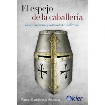 El espejo de la caballería: Ensayo sobre la espiritualidad caballeresca (Tapa blanda).