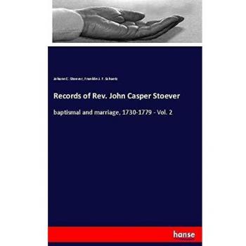 Records of Rev. John Casper Stoever: baptismal and marriage, 1730-1779