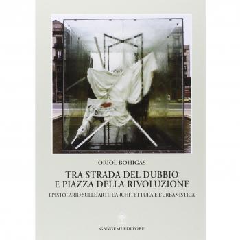 Tra strada del dubbio e piazza della Rivoluzione. Epistolario sulle arti, l'architettura e l'urbanistica