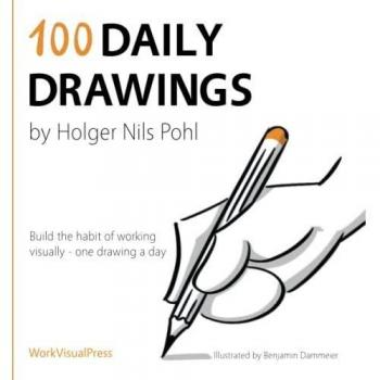 100 Daily Drawings: Build the habit of working visually
