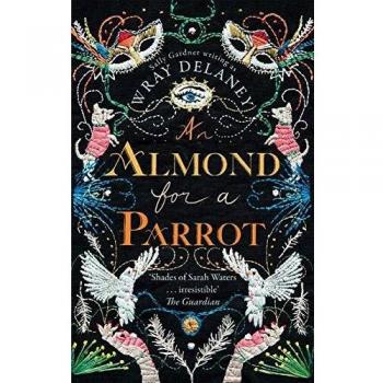 An Almond for a Parrot By Sally Gardner, Wray Delaney