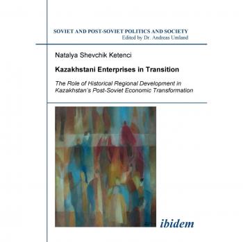 Kazakhstani Enterprises in Transition: The Role of Historical Regional Development in Kazakhstan's Post-Soviet Economic Transformation