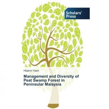 Yasin, Hizamri: Management and Diversity of Peat Swamp Forest in Peninsular Malaysia