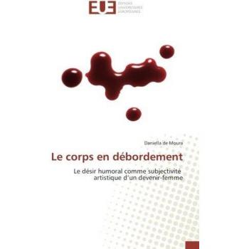 Le corps en débordement: Le désir humoral comme subjectivité artistique d’un devenir-femme