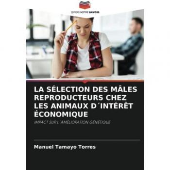 LA SÉLECTION DES MÂLES REPRODUCTEURS CHEZ LES ANIMAUX D´INTÉRÊT ÉCONOMIQUE: IMPACT SUR L´AMÉLIORATION GÉNÉTIQUE